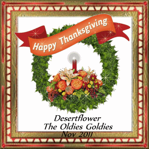 Thanks to our TL, 'Desert Flower' at Oldies-Goldies, for this Thanksgiving Graphic Gift!