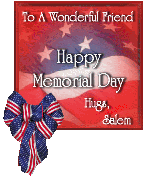 Thanks to our friend, SALEM, Owner of SalemsWebCompetition, for this lovely MEMORIAL DAY GRAPHIC!